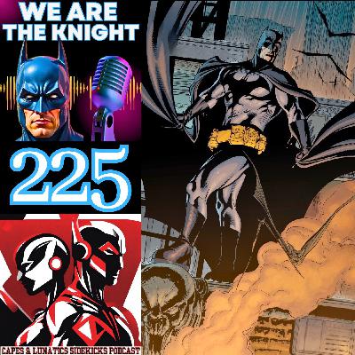 We Are The Knight Ep #225: Detective Comics #787 & #800