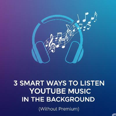 3 Smart Ways to Listen to YouTube Music in the Background (Without Premium) 3 Smart Ways to Listen to YouTube Music in the Background (Without Premium)
