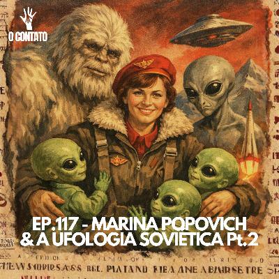 #117 - MARINA POPOVICH & A UFOLOGIA SOVIETICA PT02 #117 - MARINA POPOVICH & A UFOLOGIA SOVIETICA PT02
