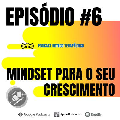 S01E06 - BOTECO TERAPÊUTICO: MINDSET PARA O SEU CRESCIMENTO S01E06 - BOTECO TERAPÊUTICO: MINDSET PARA O SEU CRESCIMENTO