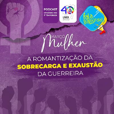 T3/Ep #3 - Março Mulher: a romantização da sobrecarga e exaustão da guerreira T3/Ep #3 - Março Mulher: a romantização da sobrecarga e exaustão da guerreira
