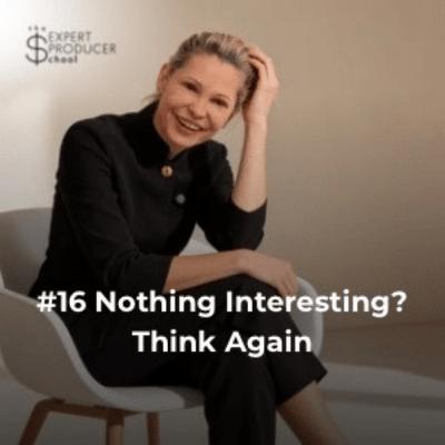 #16 Nothing interesting? Think again