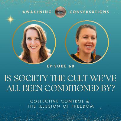 060. Is Society the Cult We’ve All Been Conditioned By? Collective Control & the Illusion of Freedom