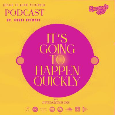 ITâS GOING TO HAPPEN QUICKLY - Suraj Premani 437 ITâS GOING TO HAPPEN QUICKLY - Suraj Premani 437