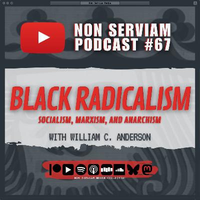 Non Serviam Podcast #67 - Black Radicalism with William C. Anderson Non Serviam Podcast #67 - Black Radicalism with William C. Anderson