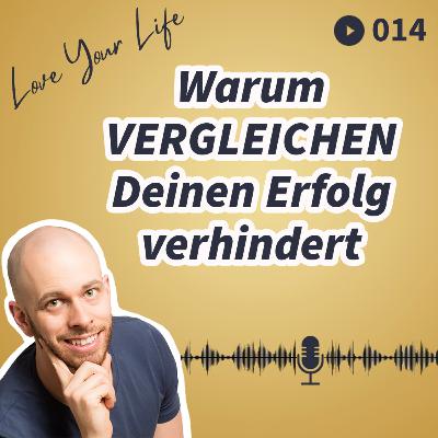 014 - Warum Vergleichen Deinen Erfolg verhindert 014 - Warum Vergleichen Deinen Erfolg verhindert