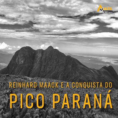Reinhard Maack e a Conquista do Pico Paraná!!