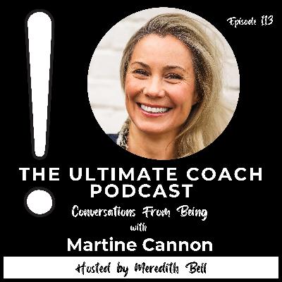 The Transformative Power of Being Fully Present - Martine Cannon