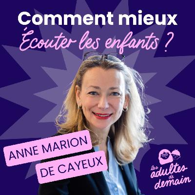 Comment mieux écouter les enfants ? Anne Marion de Cayeux - #253