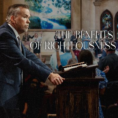 The Benefits Of Righteousness | August 13, 2025 | Dr. Hattabaugh