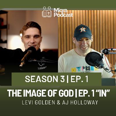 The Image of God EP. 1 “IN” | Season 3 EP. 1 | AJ Holloway & Levi Golden The Image of God EP. 1 “IN” | Season 3 EP. 1 | AJ Holloway & Levi Golden