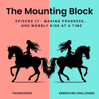 Ep 17 - Making Progress… One Wobbly Ride at a Time! Ep 17 - Making Progress… One Wobbly Ride at a Time!