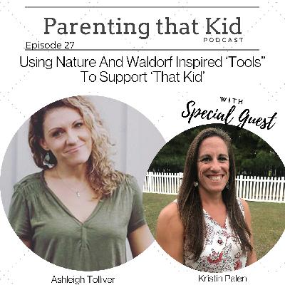 Using Nature And Waldorf Inspired ‘Tools' To Support ‘That Kid’ with Kristin Palen