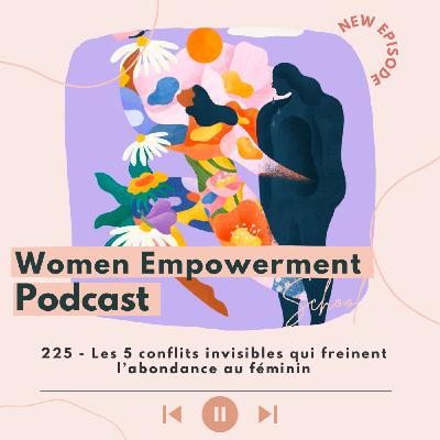 225. Les 5 conflits invisibles qui freinent l’abondance au féminin