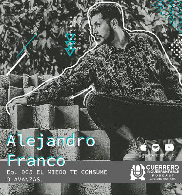 005. El miedo te consume, o avanzas – Alejandro Franco 005. El miedo te consume, o avanzas – Alejandro Franco