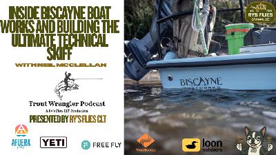 Trout Wrangler Podcast S2 Ep.84: Inside Biscayne Boat Works and Building the Ultimate Technical Skiff With Neil Trout Wrangler Podcast S2 Ep.84: Inside Biscayne Boat Works and Building the Ultimate Technical Skiff With Neil