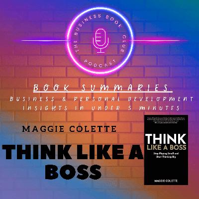 Think Like a Boss by Maggie Collette — Mindset Shifts for Confidence, Success, and Freedom - A Business Book Club Series