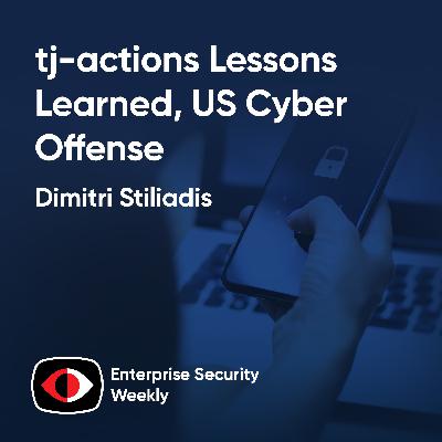 tj-actions Lessons Learned, US Cyber Offense, this week's enterprise security news - Dimitri Stiliadis - ESW #417