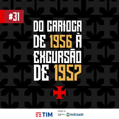 Ep. 31 - Do Carioca de 1956 à Excursão de 1957