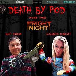 Death By Pod - Episode 3 - Fright Night