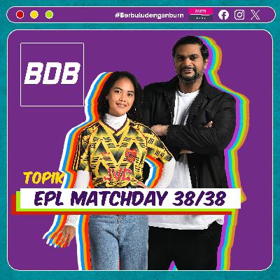Tamatlah sudah riwayat Liga Perdana Inggeris 24/25  | Berbulu dengan Burn S5 EP41