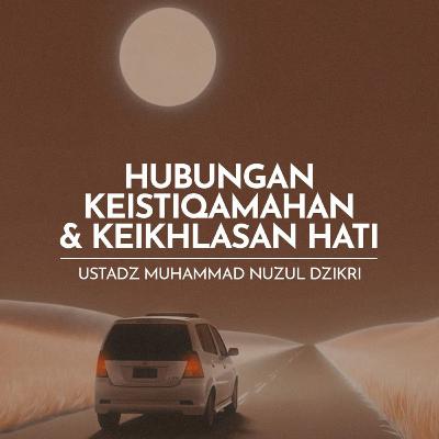 Hubungan Keistiqamahan dan Keikhlasan Hati (The Connections Between Consistency and Sincerity) Hubungan Keistiqamahan dan Keikhlasan Hati (The Connections Between Consistency and Sincerity)