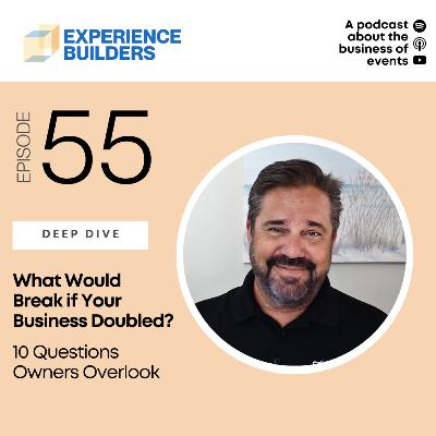 055 - What Would Break if Your Business Doubled? 10 Questions Owners Overlook 055 - What Would Break if Your Business Doubled? 10 Questions Owners Overlook