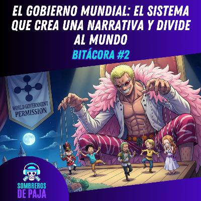 Bitácora de la Flota #2 - El Gobierno Mundial: el sistema que crea una narrativa y divide al mundo Bitácora de la Flota #2 - El Gobierno Mundial: el sistema que crea una narrativa y divide al mundo