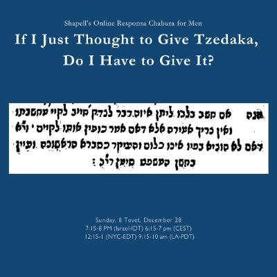 Rabbi Kwass - Responsa Chabura: If I Just Thought to Give Tzedaka, Do I Have to Give It?