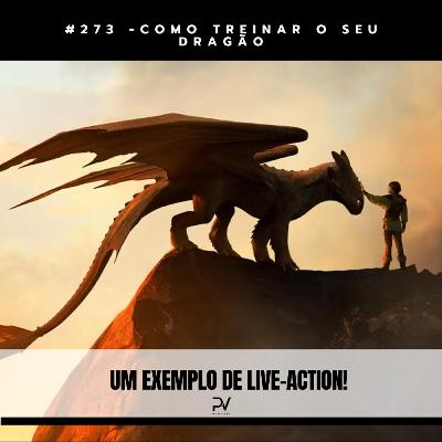 #273 - COMO TREINAR O SEU DRAGÃO #273 - COMO TREINAR O SEU DRAGÃO