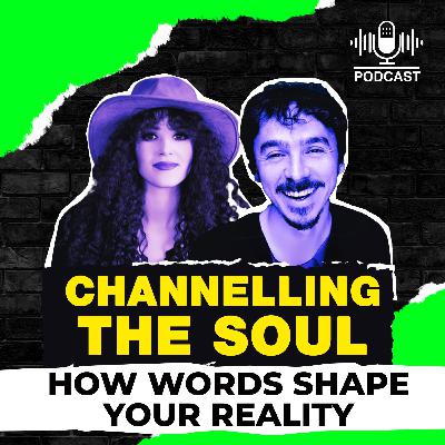 Episode 7: CHANNELLING THE SOUL: HOW WORDS SHAPE YOUR REALITY