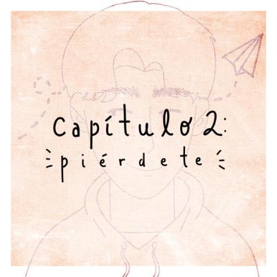 Capitulo 2: Piérdete.
