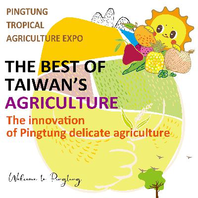 【The best of Taiwan’s agriculture!】The innovation of Pingtung delicate agriculture