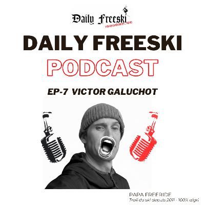 Ep.7 - Victor Galuchot - Daily Freeski Podcast