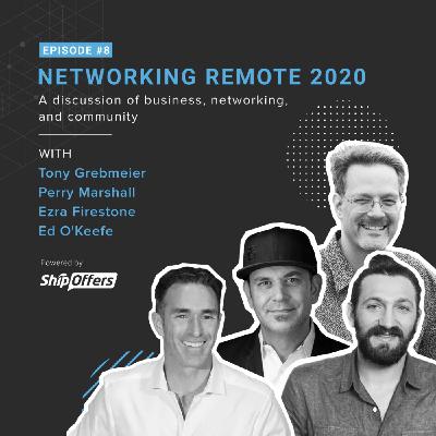 Networking Remote 2020 with Ezra Firestone, Perry Marshall, Ed O'keefe and Tony Grebmeier Networking Remote 2020 with Ezra Firestone, Perry Marshall, Ed O'keefe and Tony Grebmeier