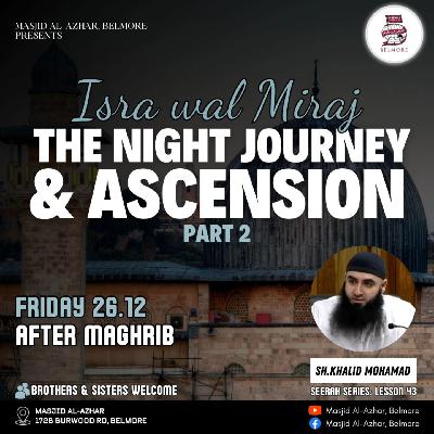 #43 Al-Isra wal Mi‘raj: The Night Journey & Ascension - Part: 2 || Seerah || Sh. Khalid Mohamad #43 Al-Isra wal Mi‘raj: The Night Journey & Ascension - Part: 2 || Seerah || Sh. Khalid Mohamad
