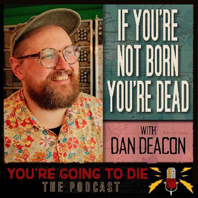 Dan Deacon - If You’re Not Born You’re Dead