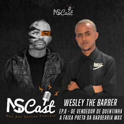 8º Episódio - MSCast, Max dos Santos e Wesley The Barber - De Vendedor a Faixa Preta da Barbearia 8º Episódio - MSCast, Max dos Santos e Wesley The Barber - De Vendedor a Faixa Preta da Barbearia