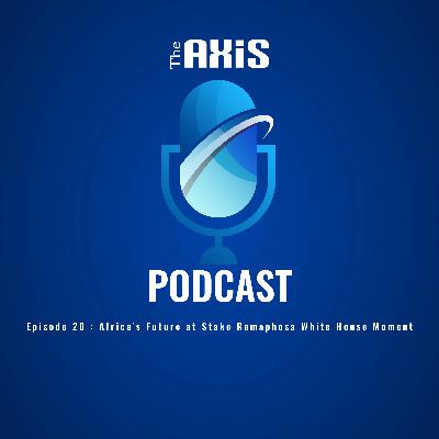Episode 20 - Africa’s Future at Stake Ramaphosa White House Moment