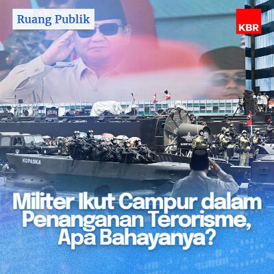 Militer Ikut Campur Penanganan Terorisme, Apa Bahayanya? Militer Ikut Campur Penanganan Terorisme, Apa Bahayanya?