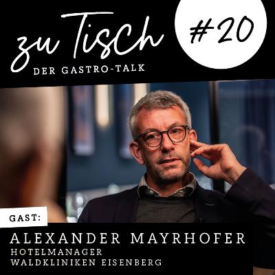 #20 "Zu Tisch" - Der Gastro Talk I Alexander Mayrhofer - Hotelmanager Waldkliniken Eisenberg #20 "Zu Tisch" - Der Gastro Talk I Alexander Mayrhofer - Hotelmanager Waldkliniken Eisenberg