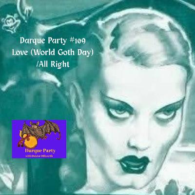 Episode 109: Darque Party #109  - Love (World Goth Day)/All Right Episode 109: Darque Party #109  - Love (World Goth Day)/All Right