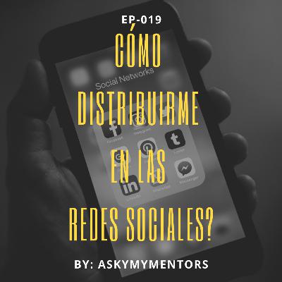 EP-019- Cómo distribuirme en las Redes Sociales?
