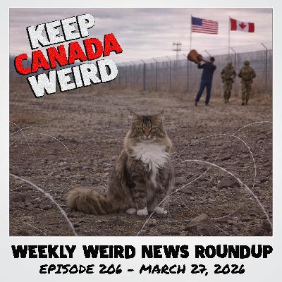 KEEP CANADA WEIRD - 206 - 2026/03/27 - Sperm Donors, Romance Scammed Drug Mule, Border Crossing Cat, and Calgary KEEP CANADA WEIRD - 206 - 2026/03/27 - Sperm Donors, Romance Scammed Drug Mule, Border Crossing Cat, and Calgary