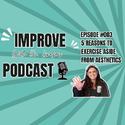 Episode #003: 5 Reasons To Exercise Aside From Aesthetics
