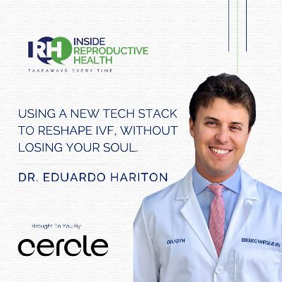 254 Using a New Tech Stack to Reshape IVF, Without Losing Your Soul. Dr. Eduardo Hariton