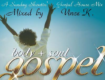 A  SUNDAY  SHOUTIN '  GOSPEL  HOUSE  MIX   by   VINCE  K