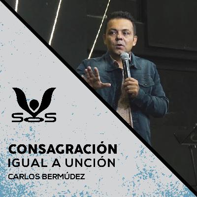 Episodio 40 📺 - Consagración igual a unción - Carlos Bermúdez