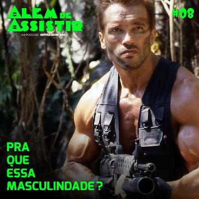 #08 - Pra que essa masculinidade? #08 - Pra que essa masculinidade?