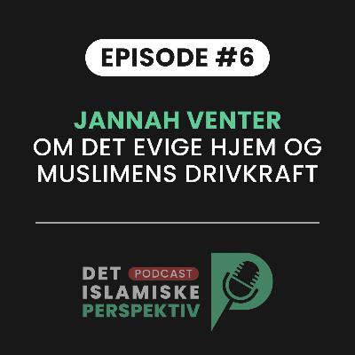 Episode #6: Jannah venter - om det evige hjem og muslimens drivkraft